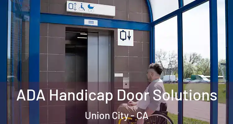  ADA Handicap Door Solutions Union City - CA