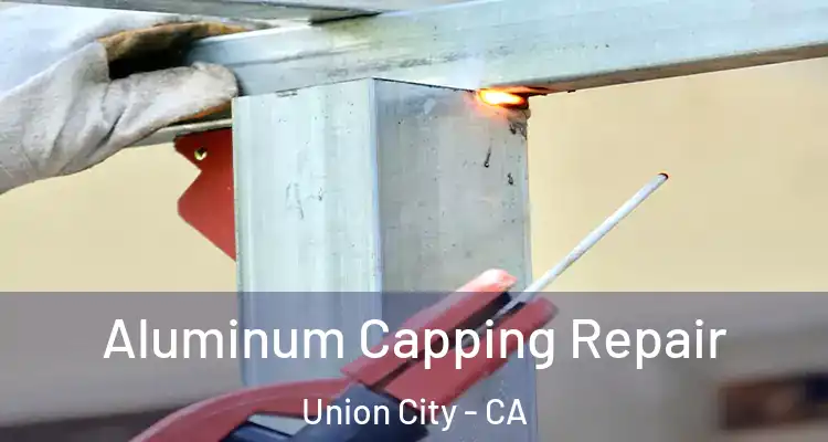  Aluminum Capping Repair Union City - CA