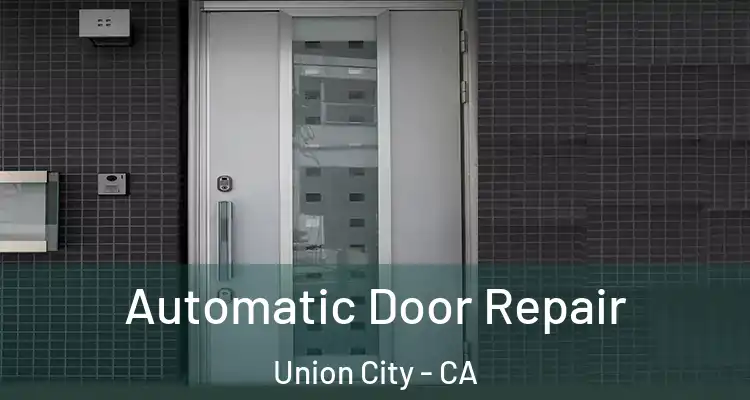  Automatic Door Repair Union City - CA