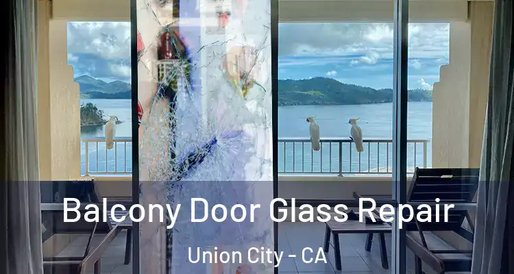  Balcony Door Glass Repair Union City - CA