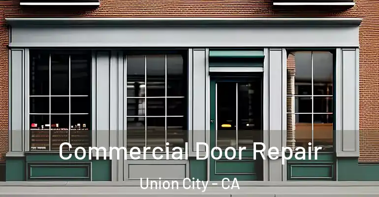  Commercial Door Repair Union City - CA