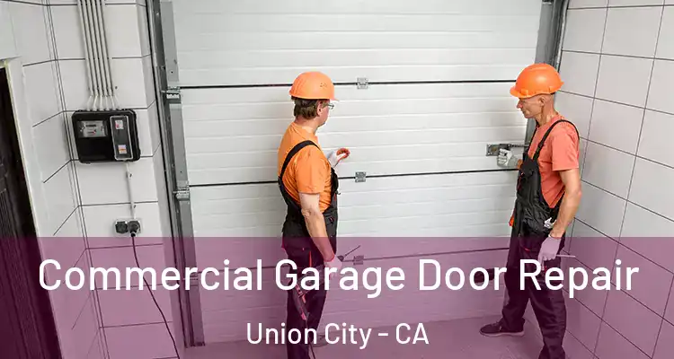  Commercial Garage Door Repair Union City - CA