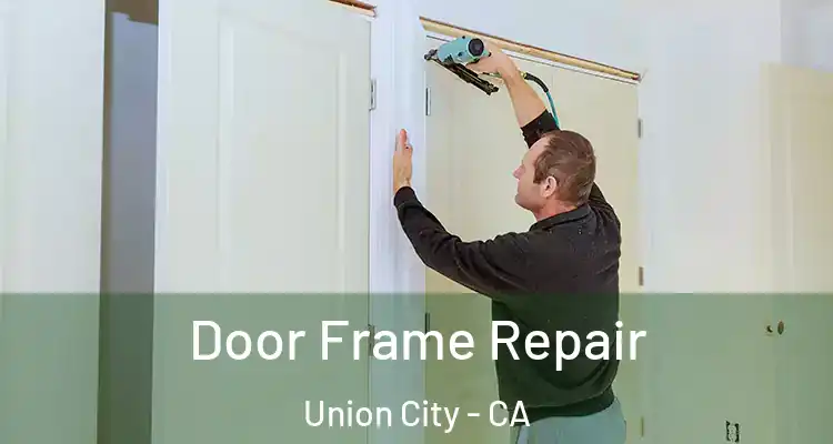  Door Frame Repair Union City - CA
