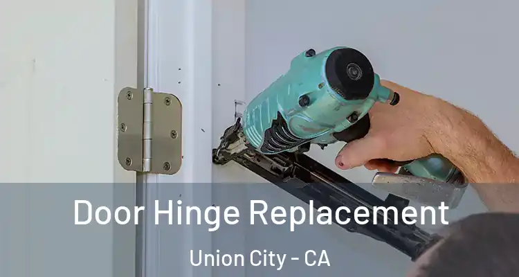  Door Hinge Replacement Union City - CA
