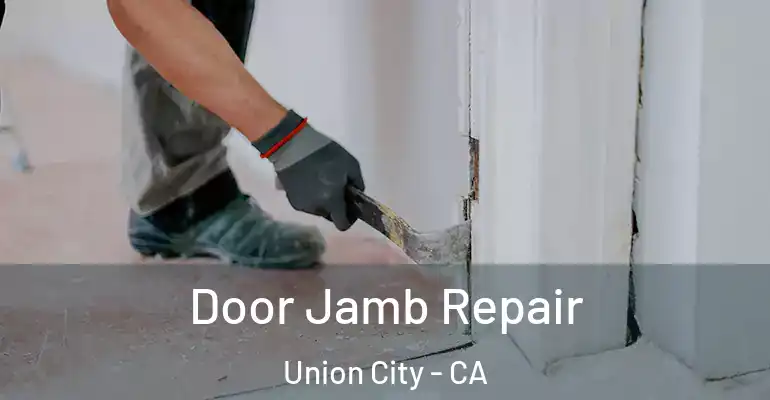  Door Jamb Repair Union City - CA