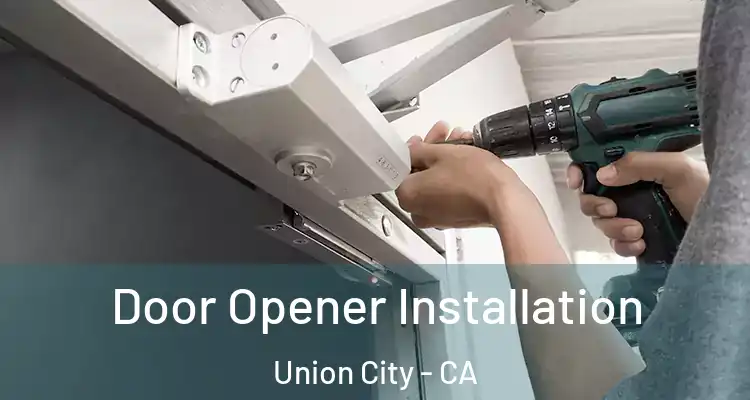  Door Opener Installation Union City - CA