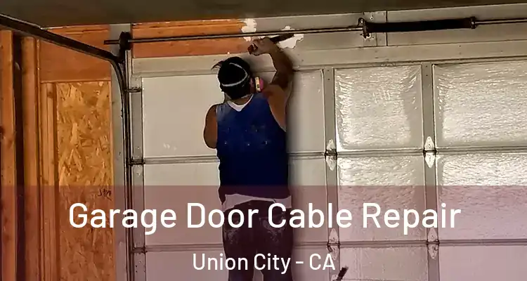 Garage Door Cable Repair Union City - CA