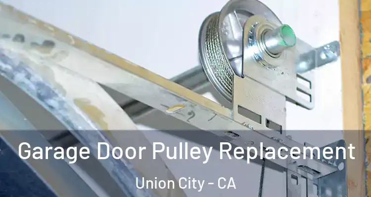 Garage Door Pulley Replacement Union City - CA