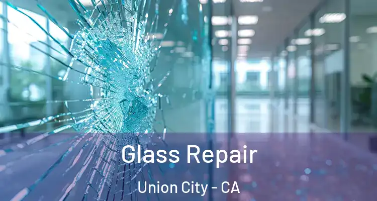  Glass Repair Union City - CA