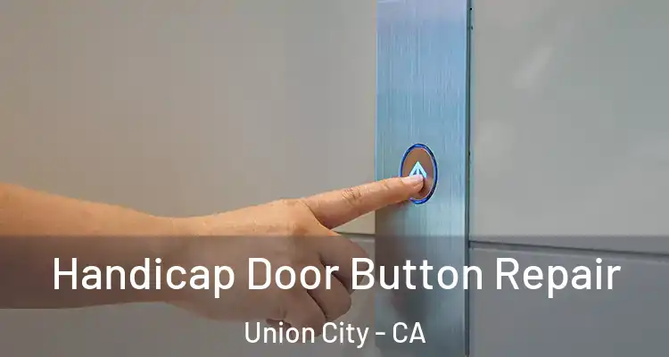  Handicap Door Button Repair Union City - CA