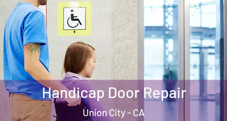  Handicap Door Repair Union City - CA
