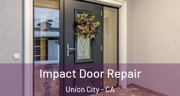  Impact Door Repair Union City - CA