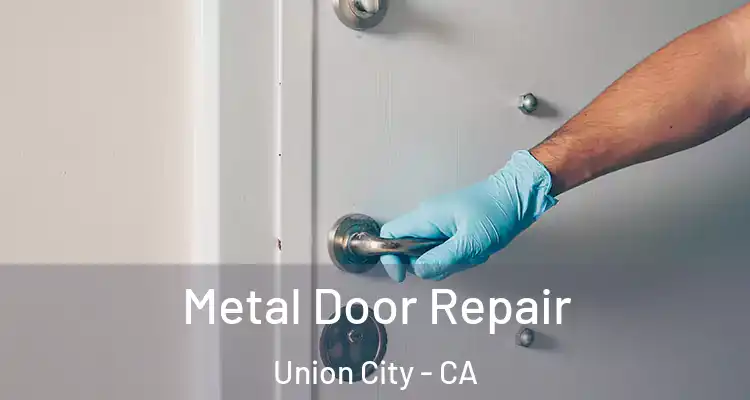  Metal Door Repair Union City - CA