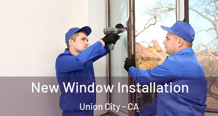  New Window Installation Union City - CA