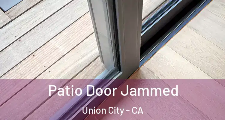  Patio Door Jammed Union City - CA