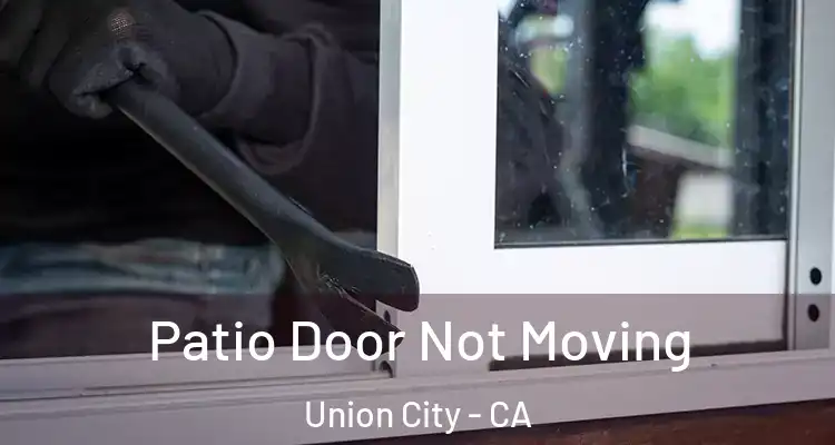  Patio Door Not Moving Union City - CA