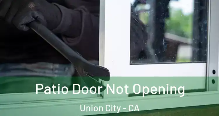  Patio Door Not Opening Union City - CA