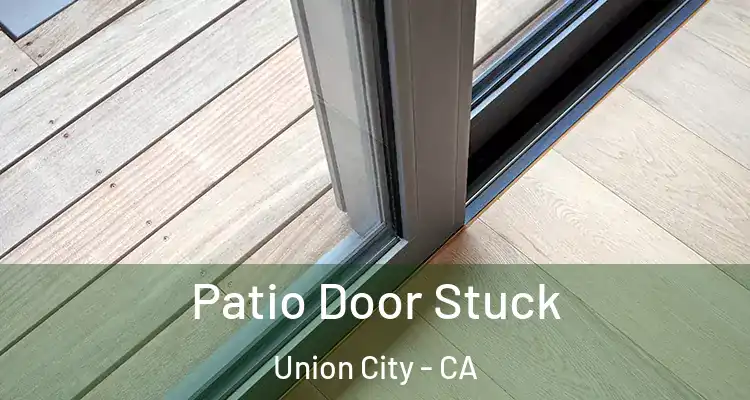  Patio Door Stuck Union City - CA