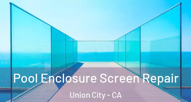  Pool Enclosure Screen Repair Union City - CA