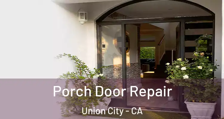  Porch Door Repair Union City - CA