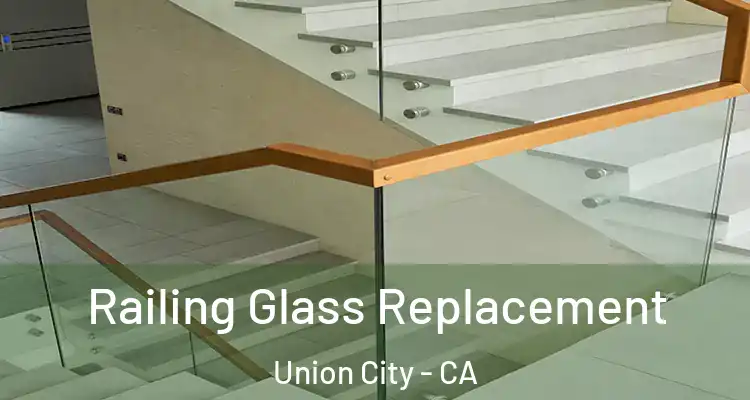  Railing Glass Replacement Union City - CA