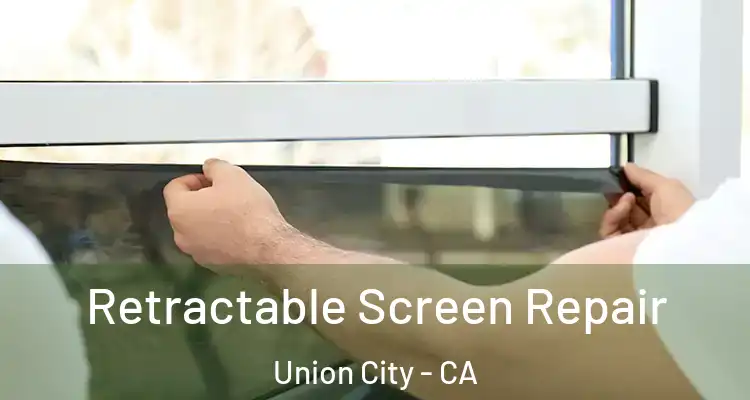  Retractable Screen Repair Union City - CA