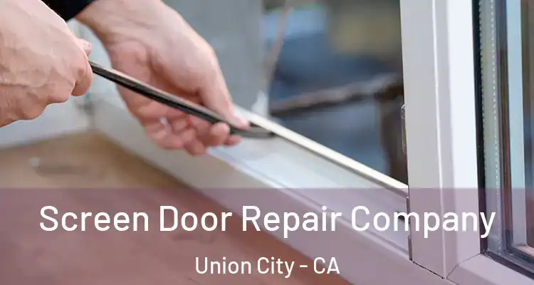  Screen Door Repair Company Union City - CA