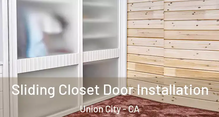  Sliding Closet Door Installation Union City - CA