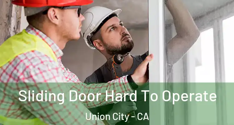  Sliding Door Hard To Operate Union City - CA