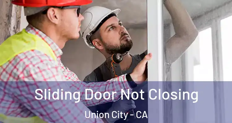  Sliding Door Not Closing Union City - CA