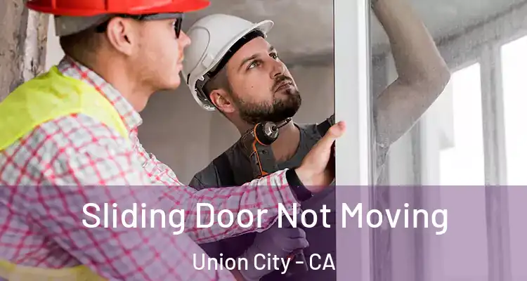  Sliding Door Not Moving Union City - CA