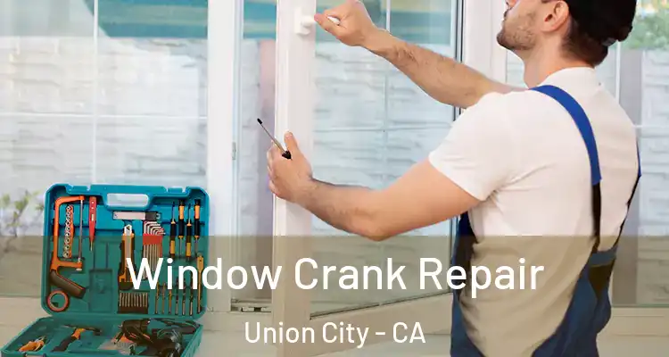  Window Crank Repair Union City - CA