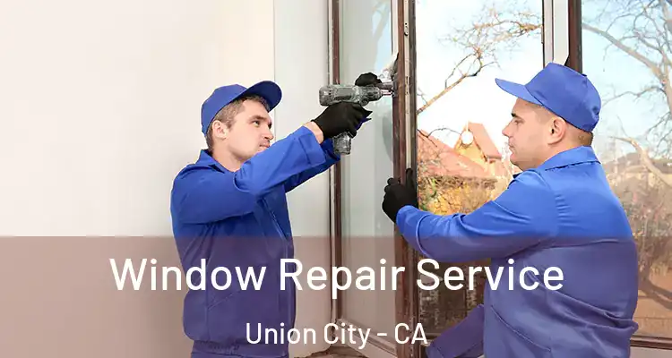  Window Repair Service Union City - CA