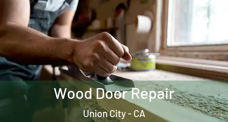  Wood Door Repair Union City - CA